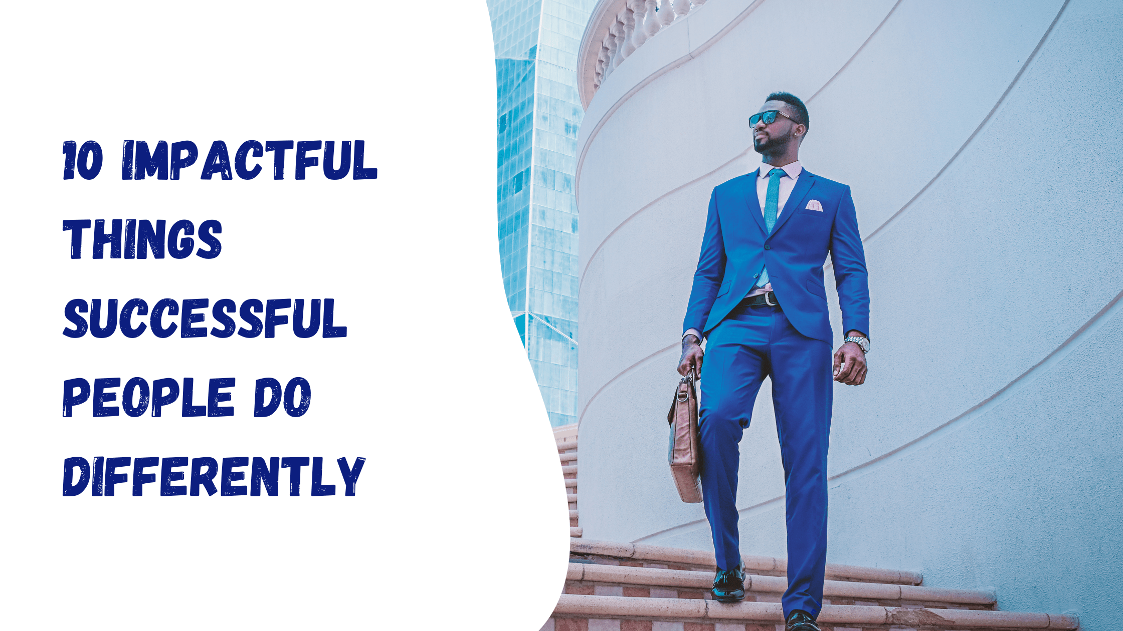 10 impactful things successful people do differently