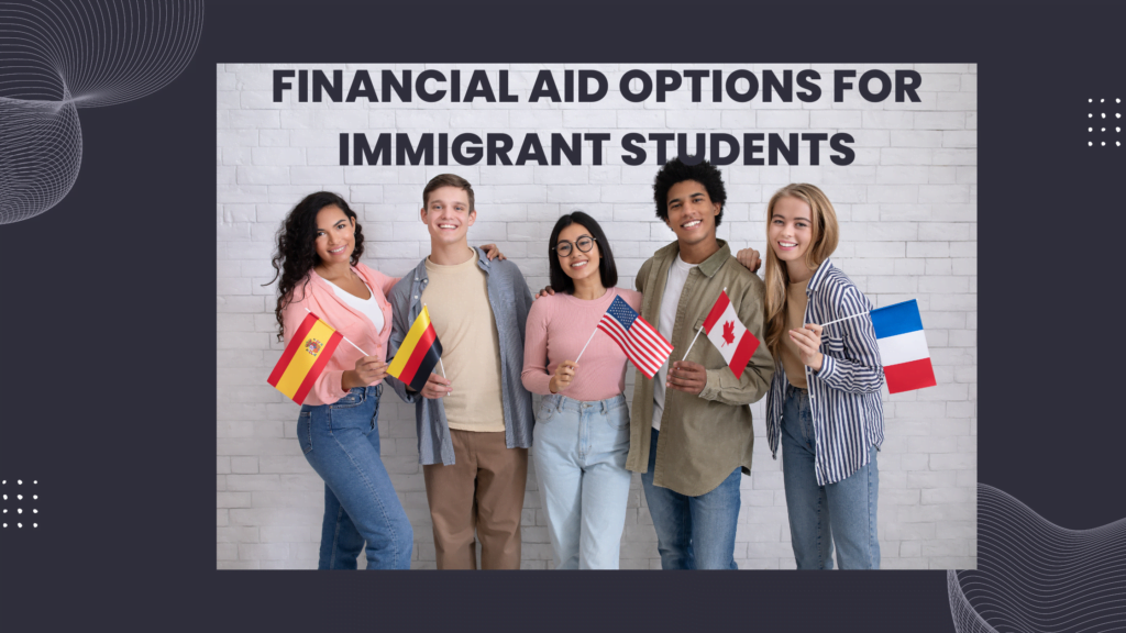 Financial aid options for immigrant students