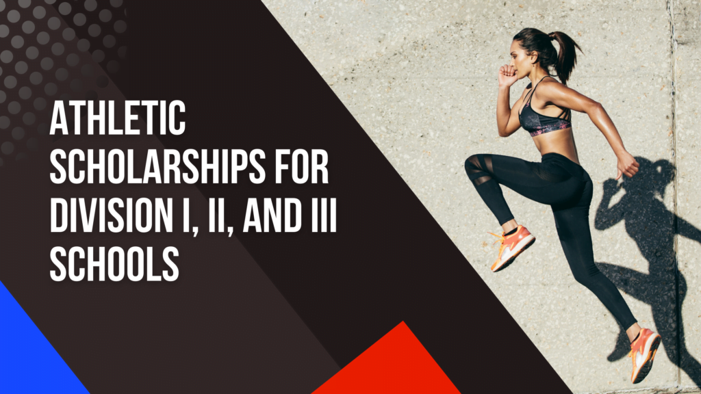 Athletic scholarships for Division I, II, and III schools