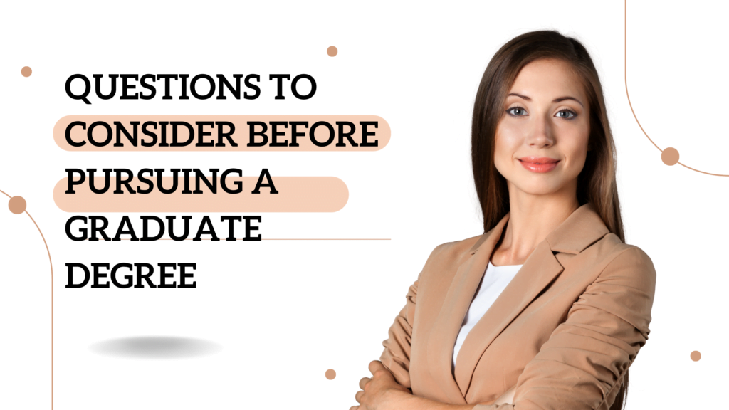 Questions to Consider Before Pursuing a Graduate Degree