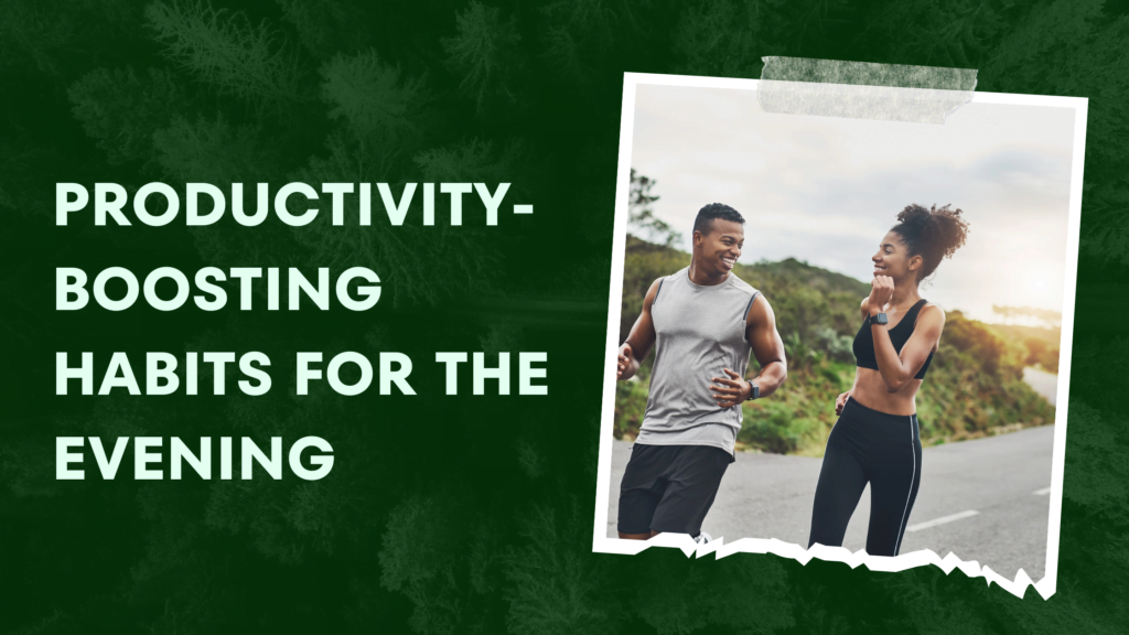 Productivity-boosting habits for the evening