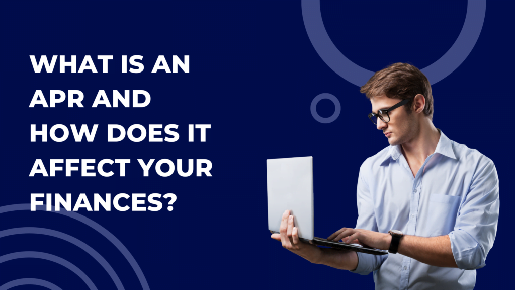 What is an APR and how does it affect your finances?