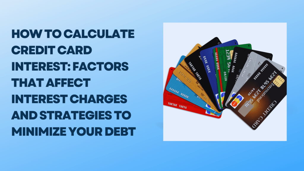 How to calculate credit card interest: Factors that affect interest charges and strategies to minimize your debt