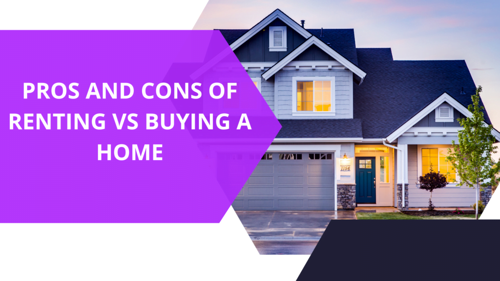 Pros and cons of renting vs buying a home