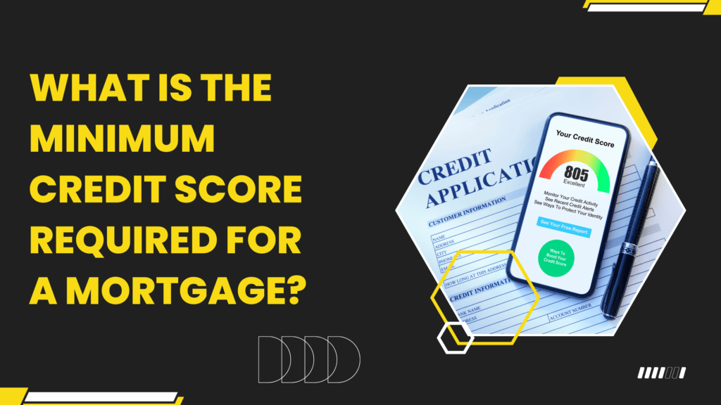 What is the minimum credit score required for a mortgage?