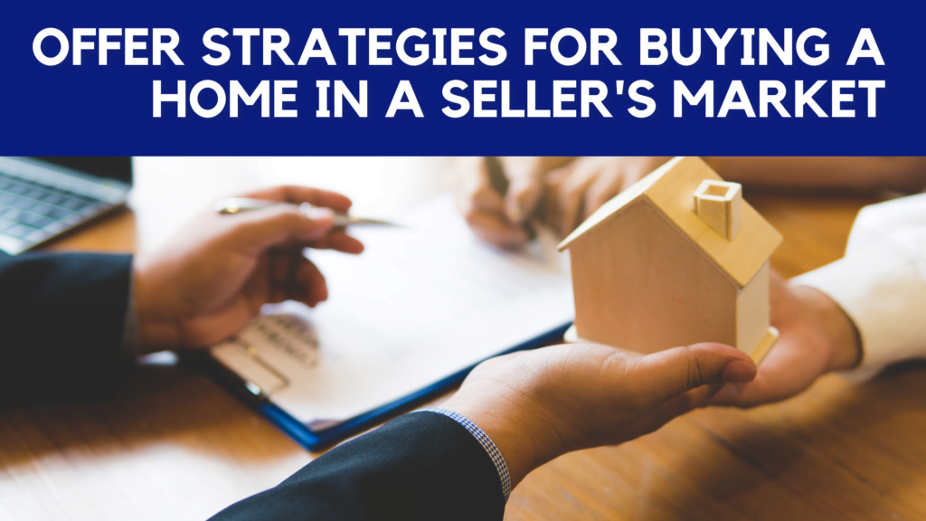 Offer strategies for buying a home in a seller's market
