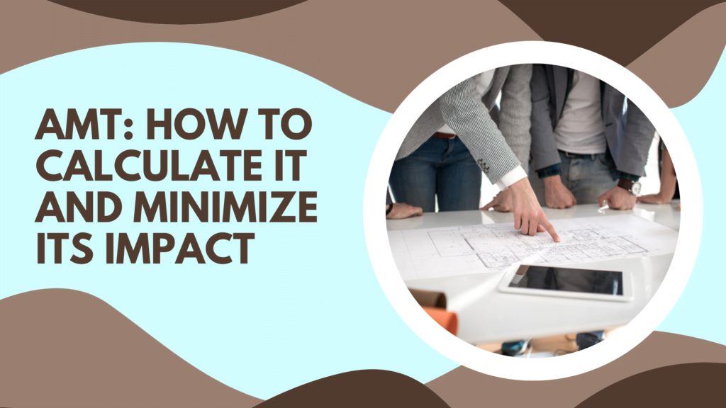AMT: How to Calculate It and Minimize Its Impact