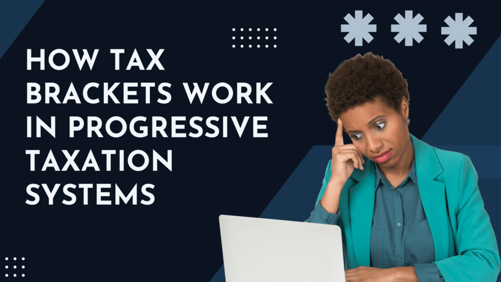 How tax brackets work in progressive taxation systems
