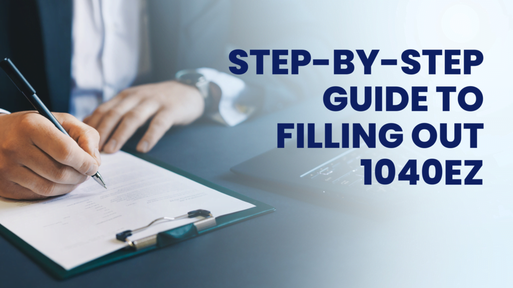 A step-by-step guide to filling out 1040EZ