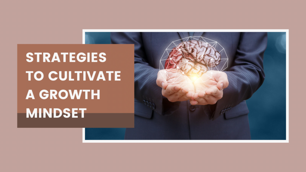 Strategies to cultivate a growth mindset