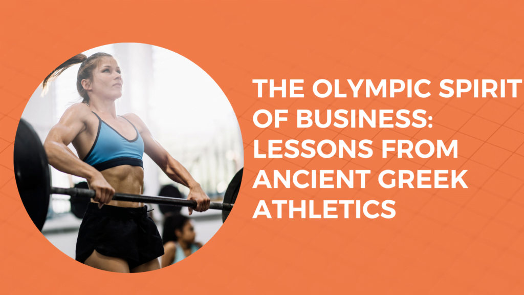 The Olympic Spirit of Business: Lessons from Ancient Greek Athletics