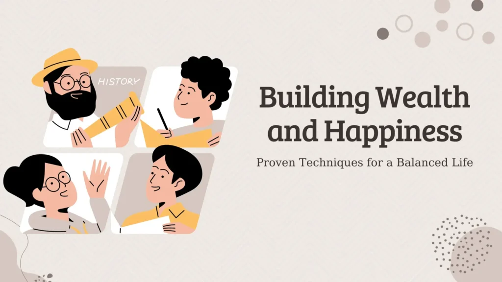 Building Wealth and Happiness: Proven Techniques for a Balanced Life