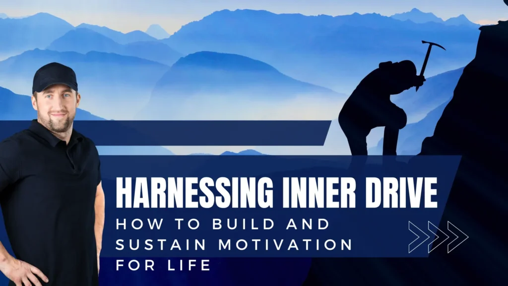 Harnessing Inner Drive: How to Build and Sustain Motivation for Life