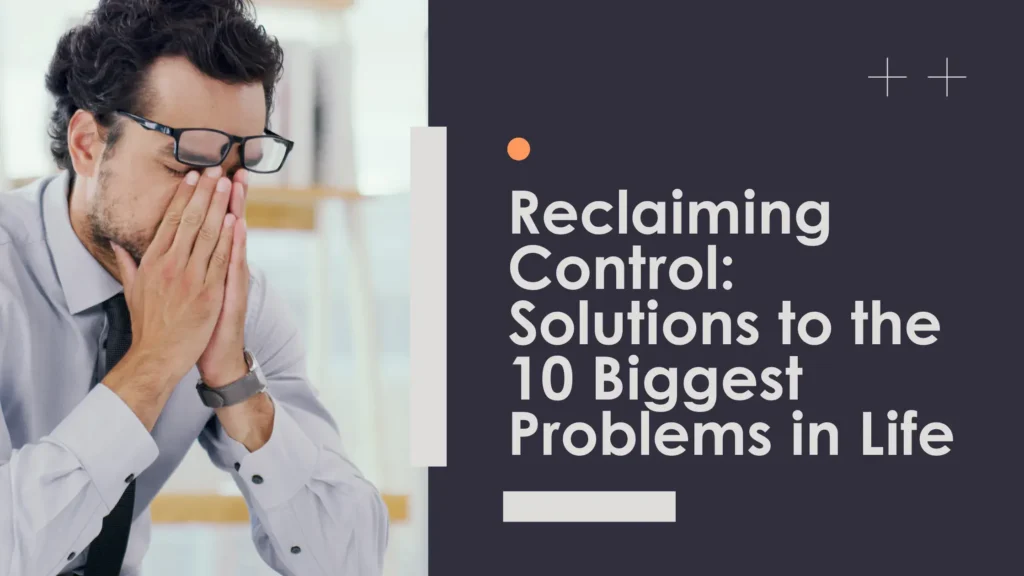 Reclaiming Control: Solutions to the 10 Biggest Problems in Life