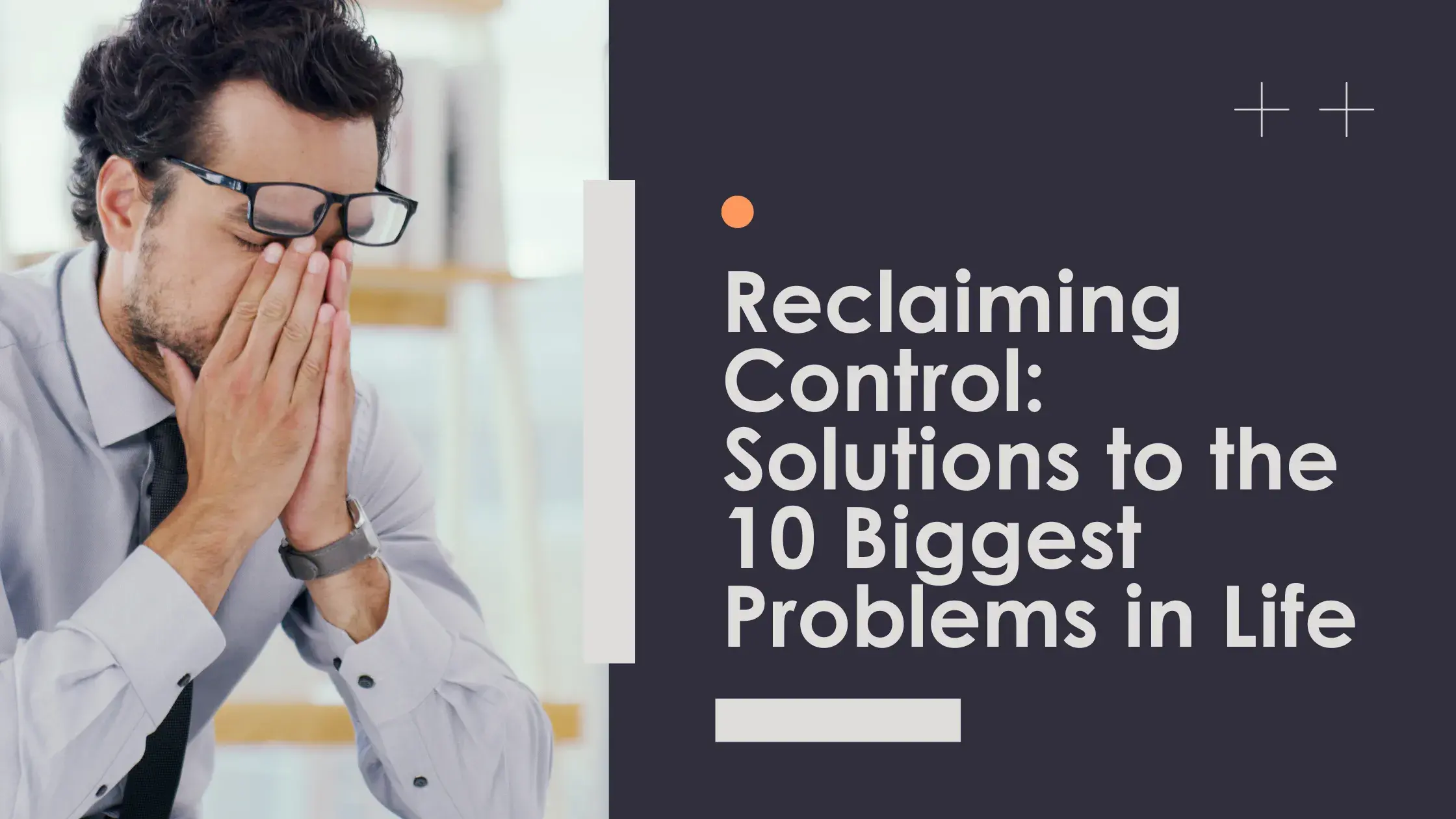 Reclaiming Control: Solutions to the 10 Biggest Problems in Life