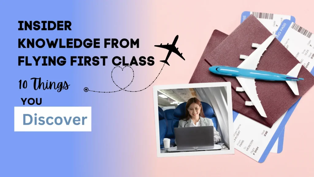 Insider Knowledge from Flying First Class: 10 Things You Discover